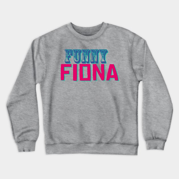 Funny Fiona - Funny Text Design Crewneck Sweatshirt by Fun Funky Designs